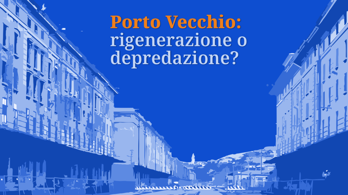 Porto Vecchio: rigenerazione o depredazione?