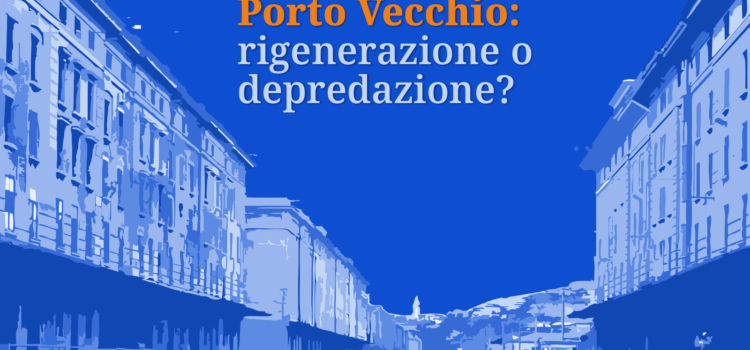 Porto Vecchio: rigenerazione o depredazione? Il III Circolo PD apre il dibattito