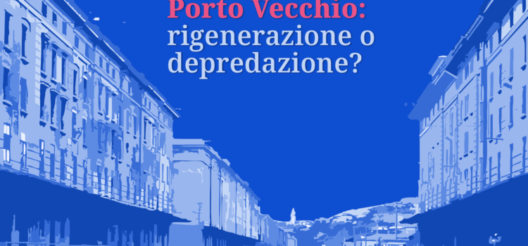 Porto Vecchio: rigenerazione o depredazione? Il IV Circolo PD apre il dibattito