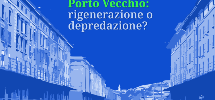 «Porto Vecchio: rigenerazione o depredazione» Il PD apre il dibattito