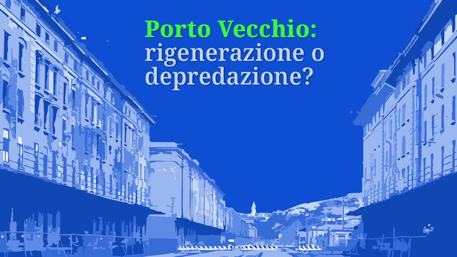 Porto Vecchio rigenerazione o depredazione